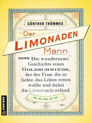 cover image of Der Limonadenmann oder Die wundersame Geschichte eines Goldschmieds, der der Frau, die er liebte, das Leben retten wollte und dabei die Limonade erfand